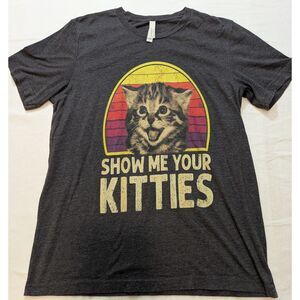 Show Me Your Kitties T Shirt Large Bella Canvas Funny Cat Graphic Tee